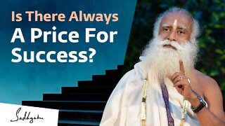 Do I Have To Pay a Price To Be Successful? | Sadhguru Answers