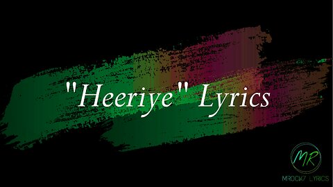 Heeriye Heeriye (Lyrics) | Royal ft Arijit Singh| Dulquer Salmaan| Aditya Sharma |Taani Tanvir