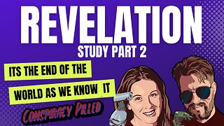 Revelation Study pt. 2 with PJ and Abby from Conspiracy Pilled