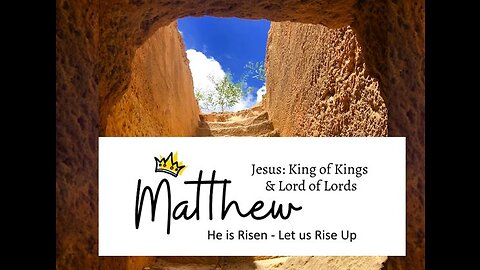 Matthew: He is Risen! Let us rise up.