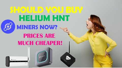 SHOULD YOU BUY HELIUM HNT MINERS NOW? PRICES ARE MUCH CHEAPER!