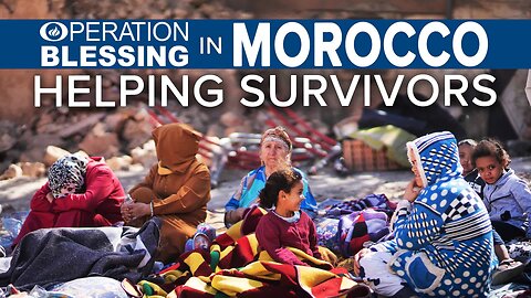 Operation Blessing Helps Earthquake Survivors in Morocco 09/12/2023