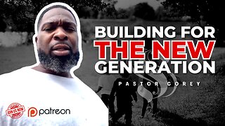 Building for the New Generation | Pastor Corey