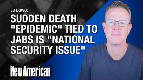Sudden Death "Epidemic" Tied to Jabs is "National Security Issue": Ed Dowd, Ex-BlackRock