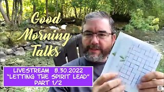 Good Morning Talk on August 30th 2022 - "Letting The Spirit Lead" Part 1/2