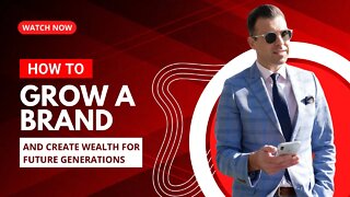 How To Grow A Brand And Create Generational Wealth