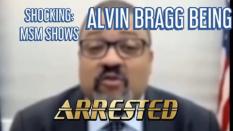 SHOCKING: MSM SHOWS ALVIN BRAGG BEING ARRESTED