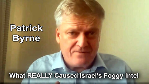 What REALLY Caused Israel's Foggy Intel (Patrick Byrne)