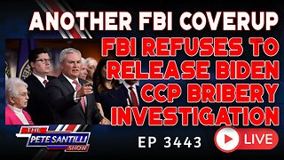 ANOTHER FBI COVER-UP! FBI REFUSES TO RELEASE BIDEN CCP BRIBERY INVESTIGATION | EP 3443-6PM