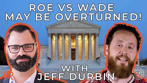 Roe Vs Wade May Be Overturned! | with Jeff Durbin