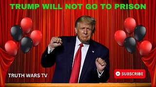 Trump Will Not Go To Prison - My Prediction