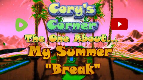 Cory's Corner: The One About My Summer "Break"