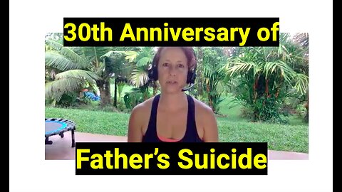 30th Anniversary of Father’s Suicide