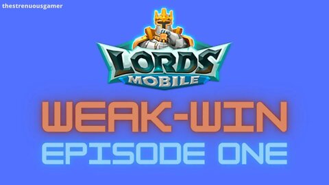 Lords Mobile: WEAK-WIN Episode One