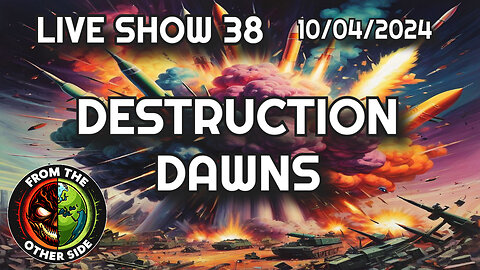 LIVE SHOW 38 - FROM THE OTHER SIDE - DESTRUCTION DAWNS
