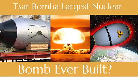 Tsar Bomba Largest Nuclear Bomb Ever Built.