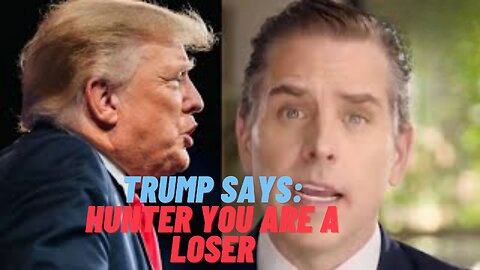 Trump's Blunt Remark: Hunter, you are a loser!