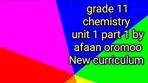grade 11 chemistry unit 1 part 1 by afaan oromoo New curriculum