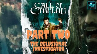 Call of Cthulhu (PC) - First Playthrough | Part 2 of 6 (No Commentary) | "The Delusional Investigator"
