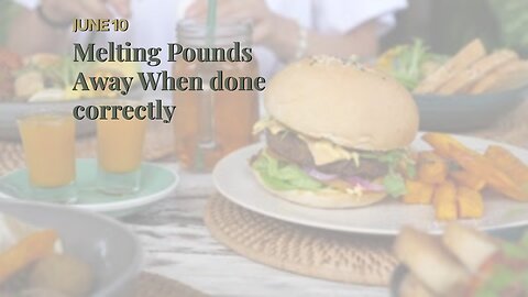 Melting Pounds Away When done correctly