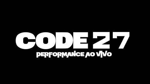CODE 27 - PERFORMANCE AO VIVO