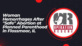 Woman Hemorrhages After "Safe" Abortion at Planned Parenthood in Flossmoor , Illinois