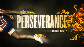 Perseverance | Hebrews 12