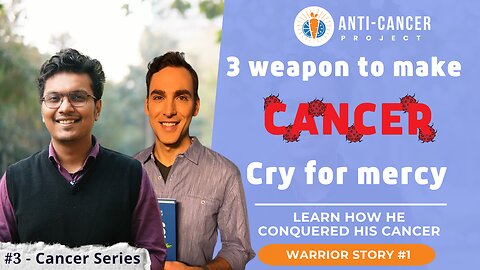 3 Weapons to make cancer cry for mercy! | Anti Cancer Project | #3