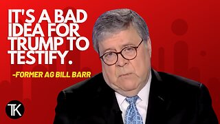 Bill Barr: A ‘Particularly Bad Idea’ for Trump to Testify, ‘He Lacks All Self-Control’