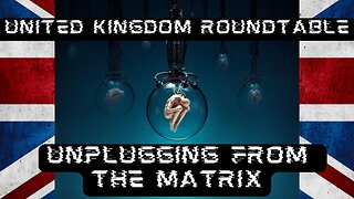 Unplugging From The Matrix || United Kingdom Roundtable