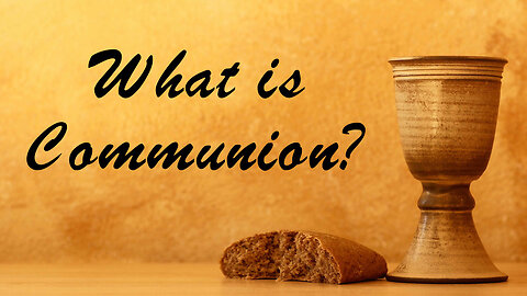 WHAT IS COMMUNION?