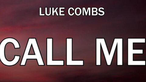 🔴 LUKE COMBS - CALL ME (LYRICS)