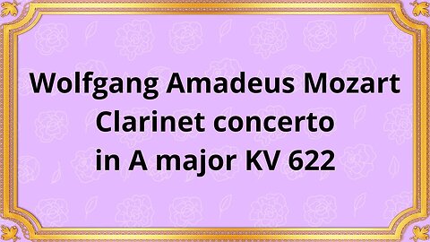 Wolfgang Amadeus Mozart Clarinet concerto in A major KV 622