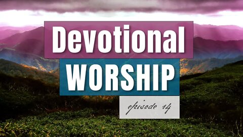 Episode 14 - Devotional Worship, by Pablo Pérez (Spontaneous Live Worship for Prayer or Bible Study)