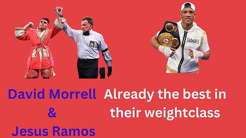 David Morrell and Jesus Ramos are already the best fighters in their weight classes