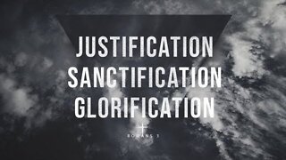 【 Justification, Sanctification, Glorification 】 Pastor Bruce Mejia