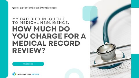 My Dad Died in ICU Due to Medical Negligence, How Much Do You Charge for a Medical Record Review?