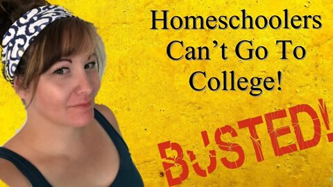 Can Homeschoolers Go To College? / Homeschool Myths Debunked / Homeschool Myth Busted