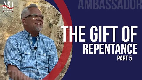 The Gift of Repentance - Part 5
