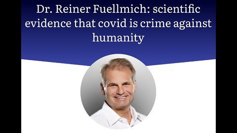 Dr. Reiner Fuellmich: scientific evidence that covid is crime against humanity