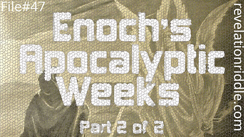 Enoch's Apocalyptic Weeks - Part 2 of 2 | RAPTURE | END TIMES | KINGDOM AGE | STONE JUDGMENT