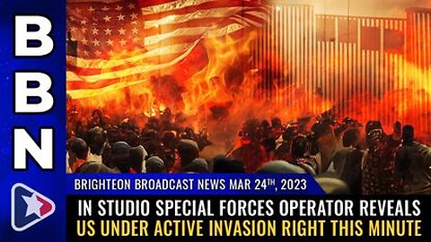 03-24-23 BBN - In Studio Special Forces Operator Reveals US Under Active INVASION Right This Minute