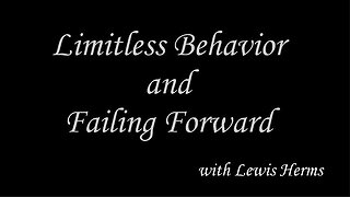 Limitless Behavior and Failing Forward with Lewis Herms