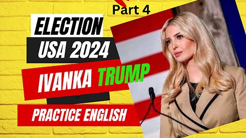 Practice English with election speeches 2024 || Ivanka Trump part four