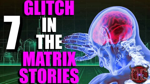 7 Crazy True Glitch In The Matrix Stories (Vol. 2)