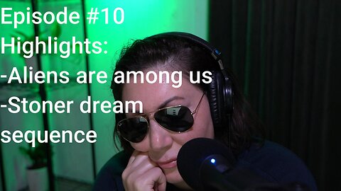 Episode #10 - 👽 Aliens are among us - Stoner Dream sequence - 👽