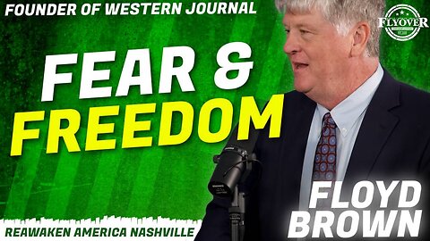 FEAR AND FREEDOM - The message you need to hear! - Floyd Brown | ReAwaken America Nashville