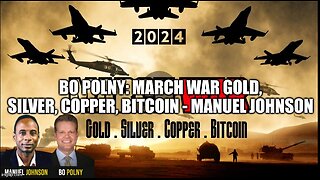 MARCH🚨WAR🚨Gold, Silver, Copper, Bitcoin - Manuel Johnson, Bo Polny