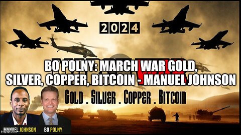 MARCH🚨WAR🚨Gold, Silver, Copper, Bitcoin - Manuel Johnson, Bo Polny