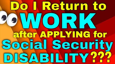 Do I Return to Work After Applying for Social Security Disability?